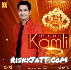 Gutt Te Na Hazi Mandeep mp3 song free download, Kamli Hazi Mandeep full album