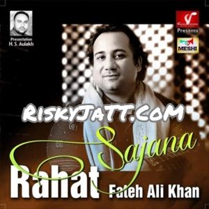 01 Aa Sajana Rahat Fateh Ali Khan mp3 song free download, Sajana Rahat Fateh Ali Khan full album