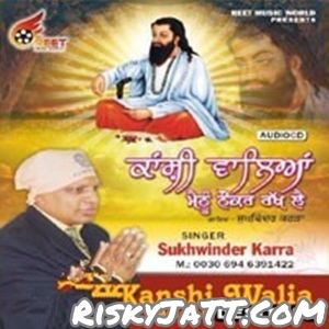 Guru Ravidass Pita Sukhwinder Karra mp3 song free download, Kanshi Walia Meinu Nauker Rakh Lai Sukhwinder Karra full album