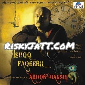 Bol Mitti Deya Baweya Aroon Bakshi mp3 song free download, Ishqq Faqeeri Aroon Bakshi full album