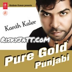 Akh Kanth Kaler mp3 song free download, Pure Gold Punjabi Vol-1 Kanth Kaler full album