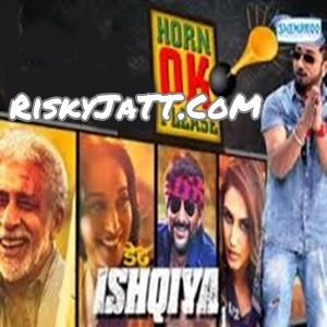 Horn Ok Please (Dedh Ishqiya) Yo Yo Honey Singh, Sukhwinder Singh mp3 song free download, Dedh Ishqiya Yo Yo Honey Singh, Sukhwinder Singh full album