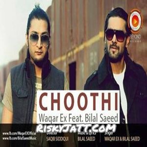 Choothi Bilal Saeed, Waqar Ex mp3 song free download, Choothi Bilal Saeed, Waqar Ex full album