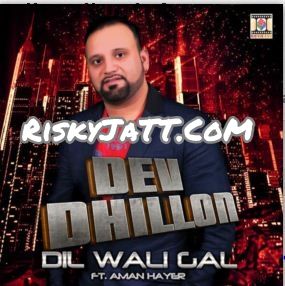 Dil Wali Gal Dev Dhillon, Aman Hayer mp3 song free download, Dil Wali Gal Dev Dhillon, Aman Hayer full album