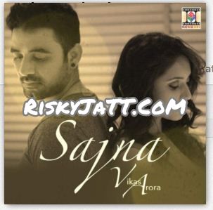 Sajna Vikas Arora mp3 song free download, Sajna Vikas Arora full album