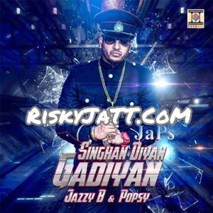 Singhan Diyan Gadiyan Jazzy B, Popsy mp3 song free download, Singhan Diyan Gadiyan Jazzy B, Popsy full album