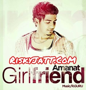 Girlfriend Amanat mp3 song free download, Girl Friend Amanat full album