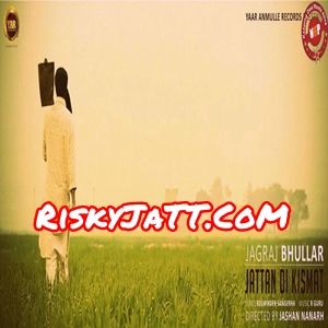 Jattan Di Kismat Jagraj Bhullar mp3 song free download, Jattan Di Kismat Jagraj Bhullar full album