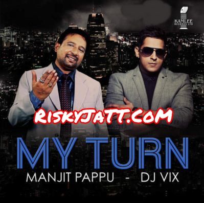 Desi Gangster Manjit Pappu, Dj Vix mp3 song free download, My Turn Manjit Pappu, Dj Vix full album