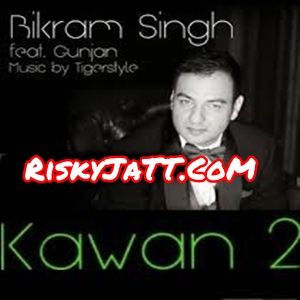 01  Kawan 2 Bikram, Sing Gunjan, Tigerstyle mp3 song free download, Kawan 2 Bikram, Sing Gunjan, Tigerstyle full album