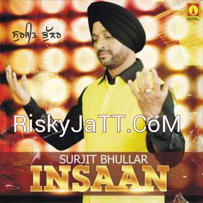 Na Singh Vikke Surjit Bhullar mp3 song free download, Insaan Surjit Bhullar full album