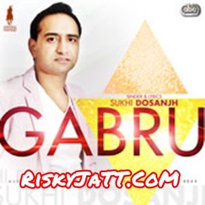 Gabru By Sukhi Dosanjh and Tigerstyle full mp3 album downlad