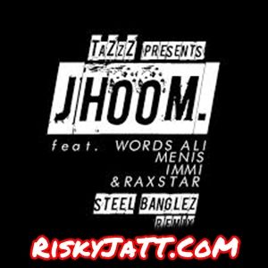 Jhoom Steel Banglez Remix Tazzz mp3 song free download, Jhoom Tazzz full album