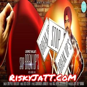 Stop Breakups Lovepreet Bhullar, Desi Crew mp3 song free download, Stop Breakups Lovepreet Bhullar, Desi Crew full album