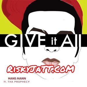 Give It All Tha Prophecy, Hans Mann mp3 song free download, Give It All Tha Prophecy, Hans Mann full album