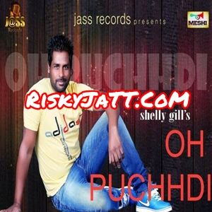 Oh Puchhdi Shelly Gill mp3 song free download, Oh Puchhdi Shelly Gill full album