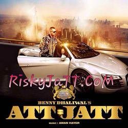 Att Jatt Benny Dhaliwal, Aman Hayer mp3 song free download, Att = Jatt Benny Dhaliwal, Aman Hayer full album