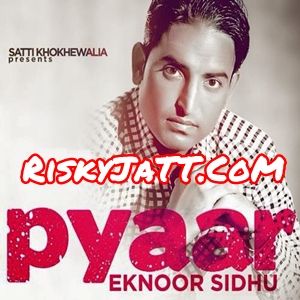 Pyar Eknoor Sidhu mp3 song free download, Pyar Eknoor Sidhu full album