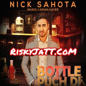 Bottle Puch Di Nick Sahota, Aman Hayer mp3 song free download, Bottle Puch Di Nick Sahota, Aman Hayer full album