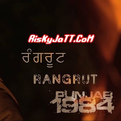 Rangrut Diljit Dosanjh mp3 song free download, Rangrut Punjab 1984 Diljit Dosanjh full album