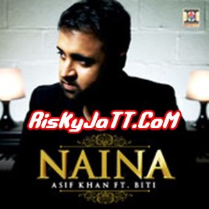 Naina ft Biti Asif Khan mp3 song free download, Naina Asif Khan full album