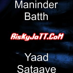 Yaad Sataave Ft Pav Dharia Maninder Batth mp3 song free download, Yaad Sataave Maninder Batth full album