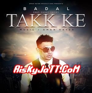 Takk Ke Badal Ft Sunny Kailey mp3 song free download, Takk Ke Badal Ft Sunny Kailey full album