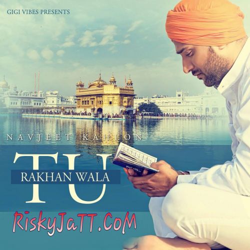 Rakhan Wala Tu Navjeet Kahlon mp3 song free download, Rakhan Wala Tu Navjeet Kahlon full album