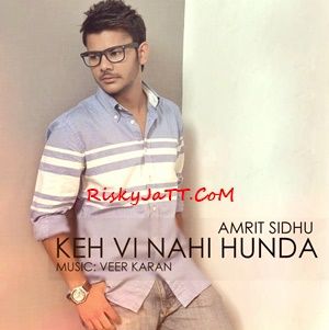 Keh Vi Nai Hunda Amrit Sidhu mp3 song free download, Keh Vi Nai Hunda Amrit Sidhu full album