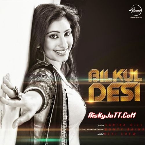 Bilkul Desi Sarika Gill mp3 song free download, Bilkul Desi Sarika Gill full album