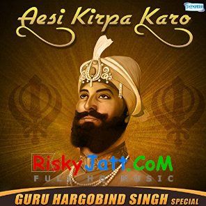 Aesi Kirpa Karo (Guru Hargobind Singh Jayanti) By Bhai Gurpreet Singh Ballarwal, Bibi Tej Kaur and others... full mp3 album downlad