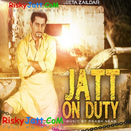 Jatt on Duty Geeta Zaildar mp3 song free download, Jatt On Duty Geeta Zaildar full album