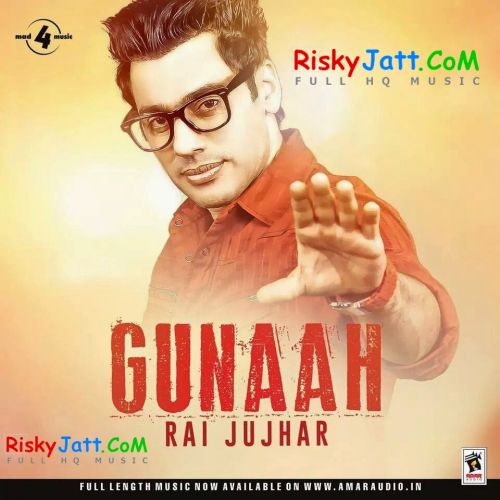 Daagi Rai Jujhar mp3 song free download, Gunaah Rai Jujhar full album