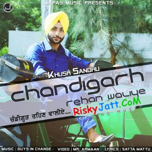 Chandigarh Rehan Waliye Khush Sandhu mp3 song free download, Chandigarh Rehan Waliye Khush Sandhu full album