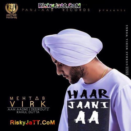 Haar Jaani Aa Mehtab Virk mp3 song free download, Haar Jaani Aa Mehtab Virk full album