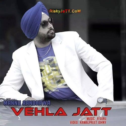 Vehla Jatt Mannu Randhawa mp3 song free download, Vehla Jatt Mannu Randhawa full album