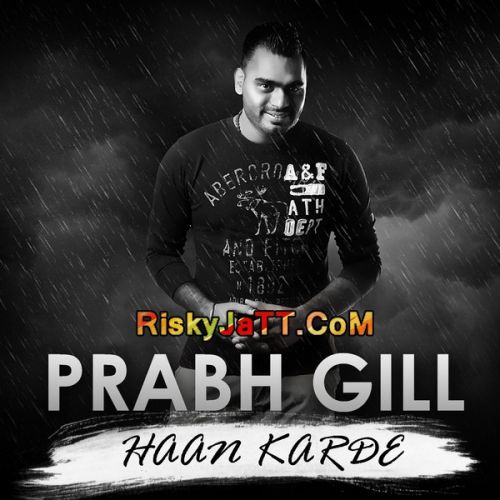 Haan Karde Prabh Gill mp3 song free download, Hann Karde Prabh Gill full album