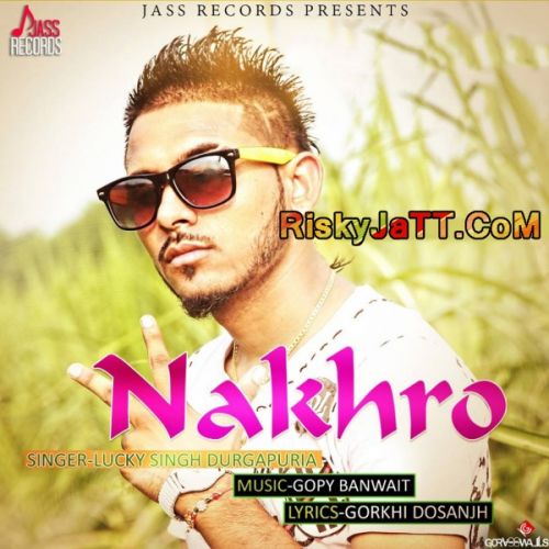 Nakhro Lucky Singh Durgapuria mp3 song free download, Nakhro-iTune Rip Lucky Singh Durgapuria full album