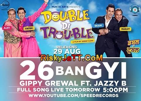 26 Ban Gyi (Double Di Trouble) Gippy Grewal, Jazzy B mp3 song free download, 26 Ban Gyi (Double Di Trouble) Gippy Grewal, Jazzy B full album