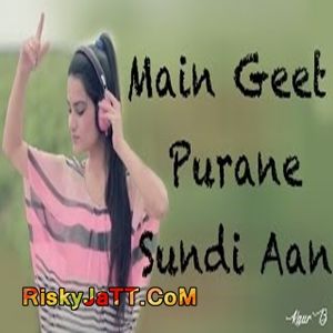 Main Geet Purane Sundi Aan Kaur B mp3 song free download, Main Geet Purane Sundi Aan Kaur B full album