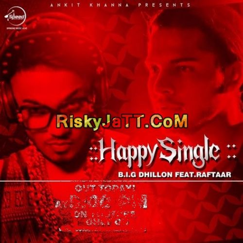 Happy Single B I G Dhillon Ft Raftaar mp3 song free download, Happy Single B I G Dhillon Ft Raftaar full album