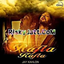 Rafta Rafta Jay Kahlon mp3 song free download, Rafta Rafta Jay Kahlon full album