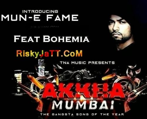 Akkha Mumbai Ft Bohemia Mun-E Fame mp3 song free download, Akkha Mumbai Mun-E Fame full album