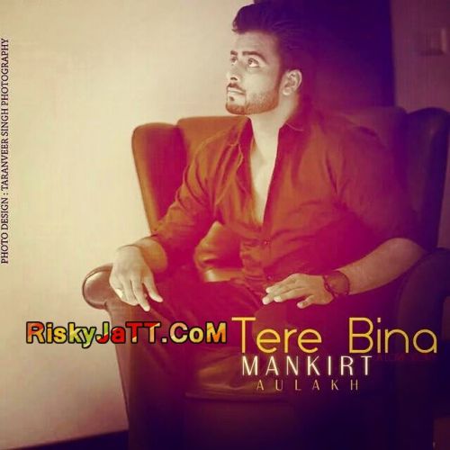 Tere Bina Mankirat Aulakh mp3 song free download, Tere Bina Mankirat Aulakh full album