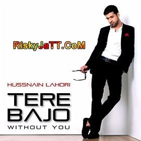 Tere Bajo (Without You) Hussnain Lahori mp3 song free download, Tere Bajo Hussnain Lahori full album