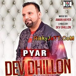 Pyar (feat Aman Hayer) Dev Dhillon mp3 song free download, Pyar Dev Dhillon full album