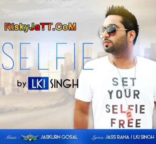 Selfie Lki Singh mp3 song free download, Selfie Lki Singh full album