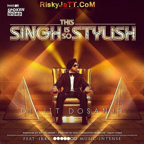 This Singh Is So Stylish Ft Ikka Diljit Dosanjh mp3 song free download, This Singh Is So Stylish Diljit Dosanjh full album