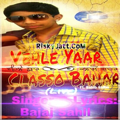 Vehle Yaar Classo Bahar (Live) ft, Sahib Sidhu Bajaj Sahil mp3 song free download, Vehle Yaar Classo Bahar (Live) Bajaj Sahil full album