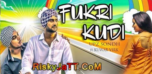 Fukri Kudi Ft Kuwar Virk Upz Sondh mp3 song free download, Fukri Kudi Upz Sondh full album